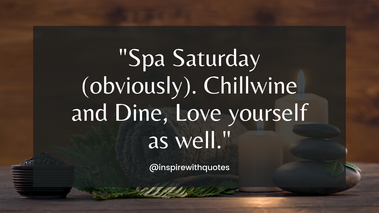 Spa Saturday (obviously). Chillwine and Dine, Love yourself as well