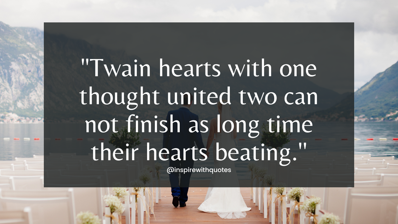 "Twain hearts with one thought united two can not finish as long time their hearts beating.''