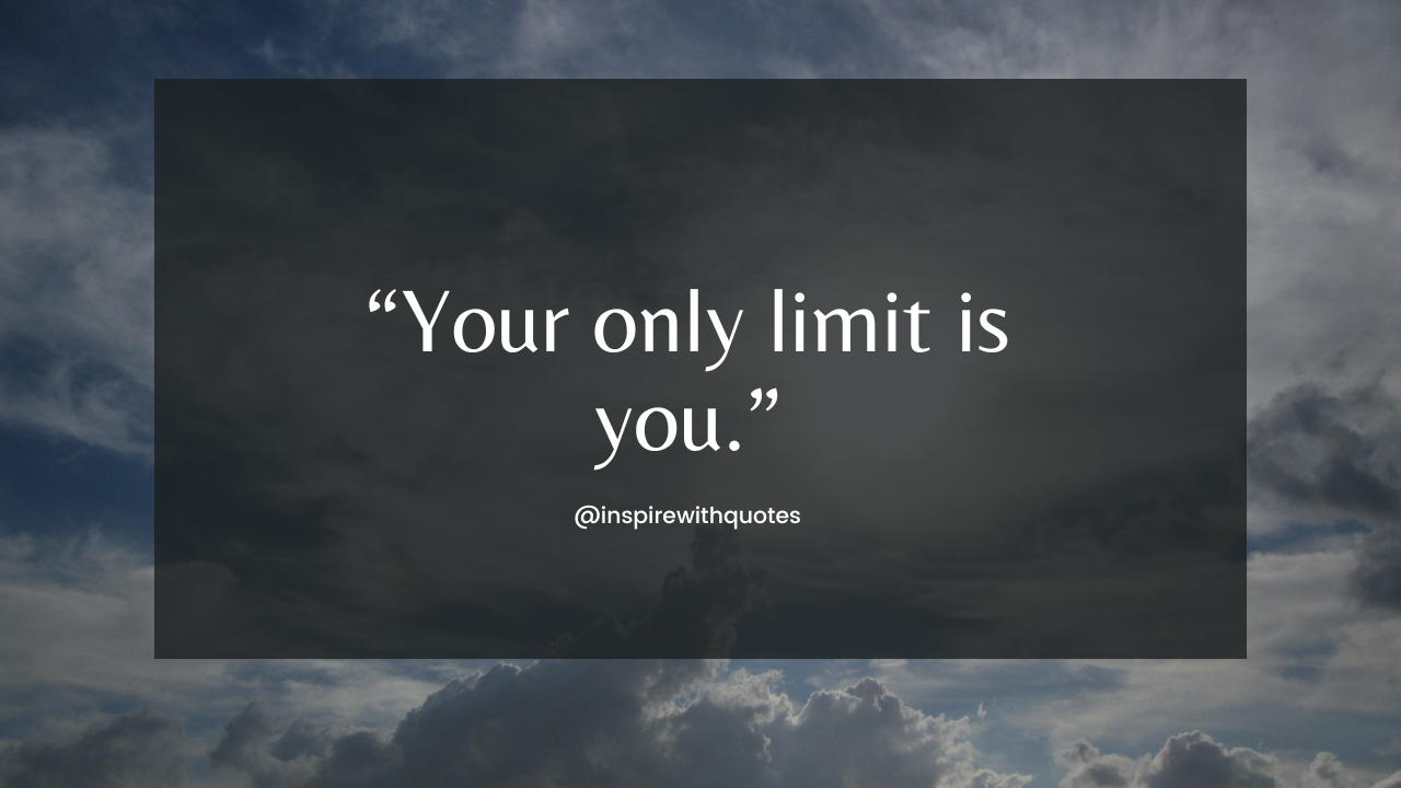 Your only limit is you