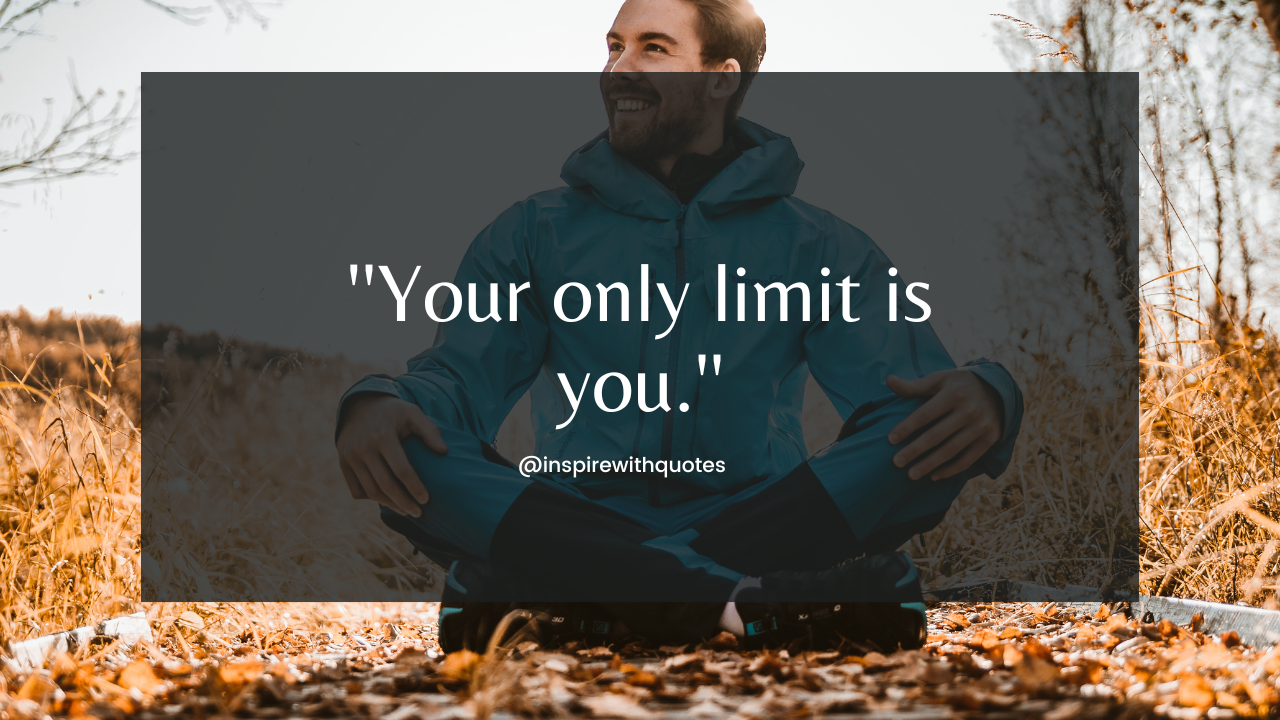 Your only limit is you