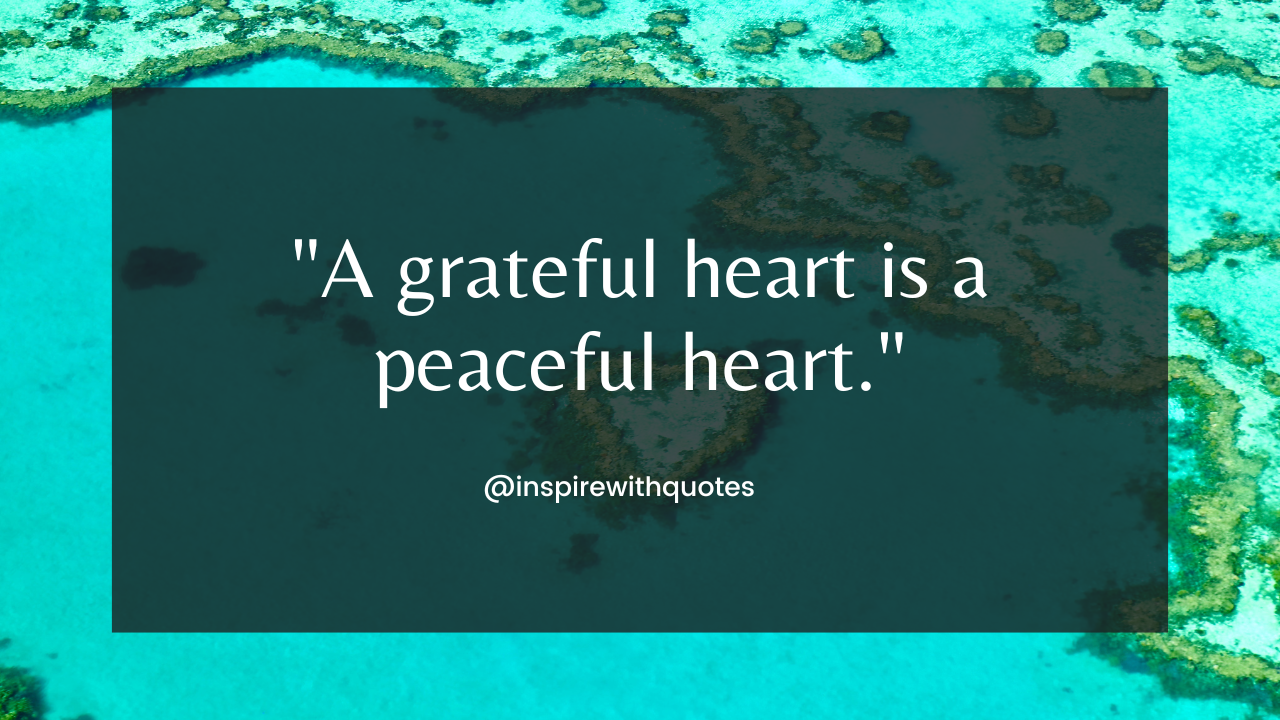 A grateful heart is a peaceful heart."