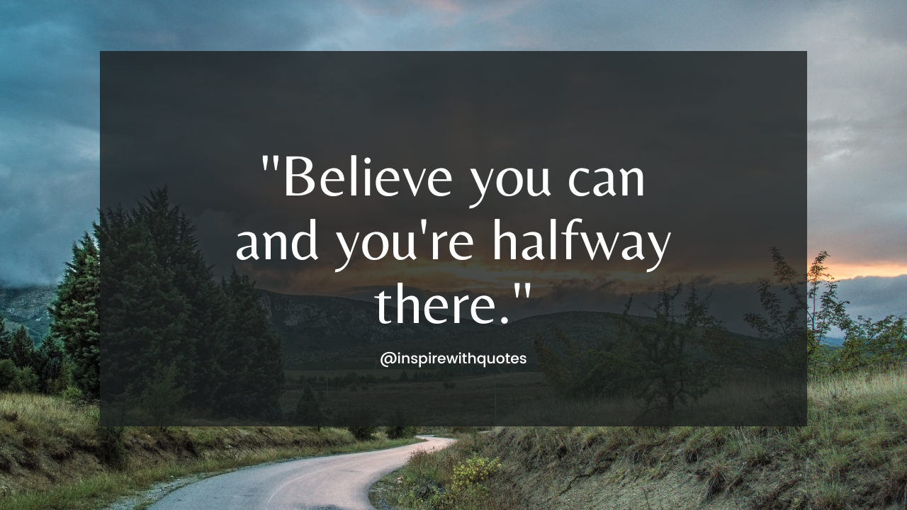 Believe you can and you're halfway there