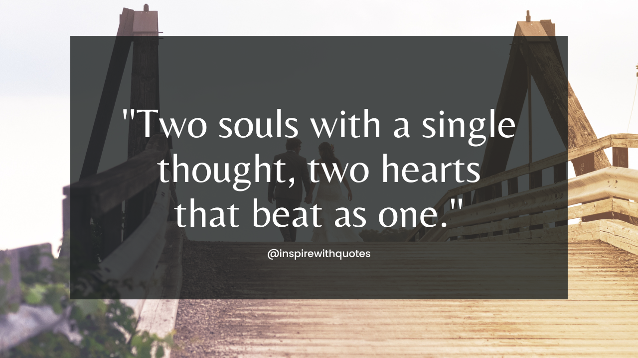 Two souls with a single thought, two hearts that beat as one