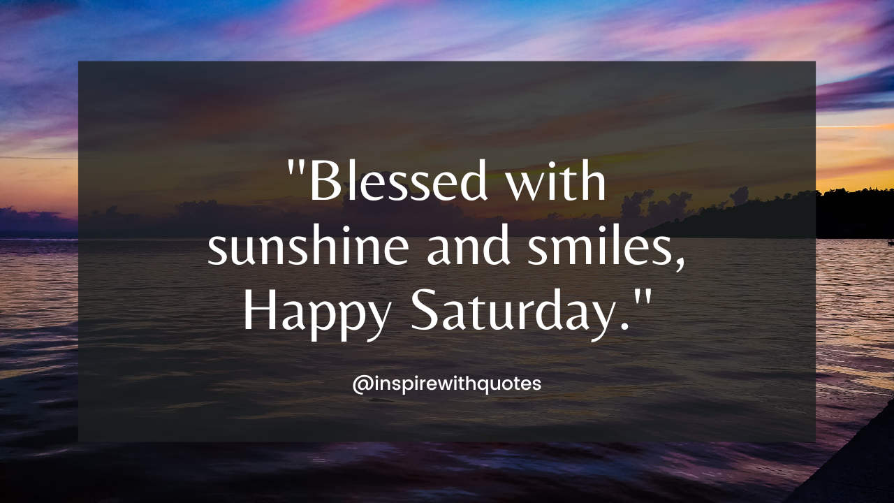 Blessed with sunshine and smiles, Happy Saturday