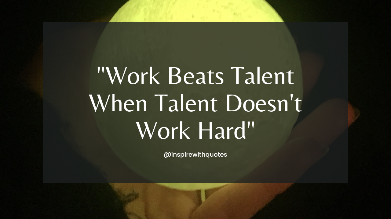 Work Beats Talent When Talent Doesn't Work Hard