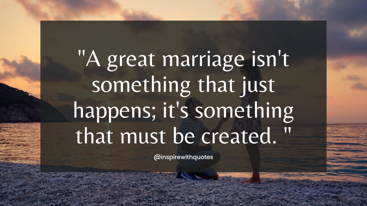 A great marriage isn't something that just happens; it's something that must be created