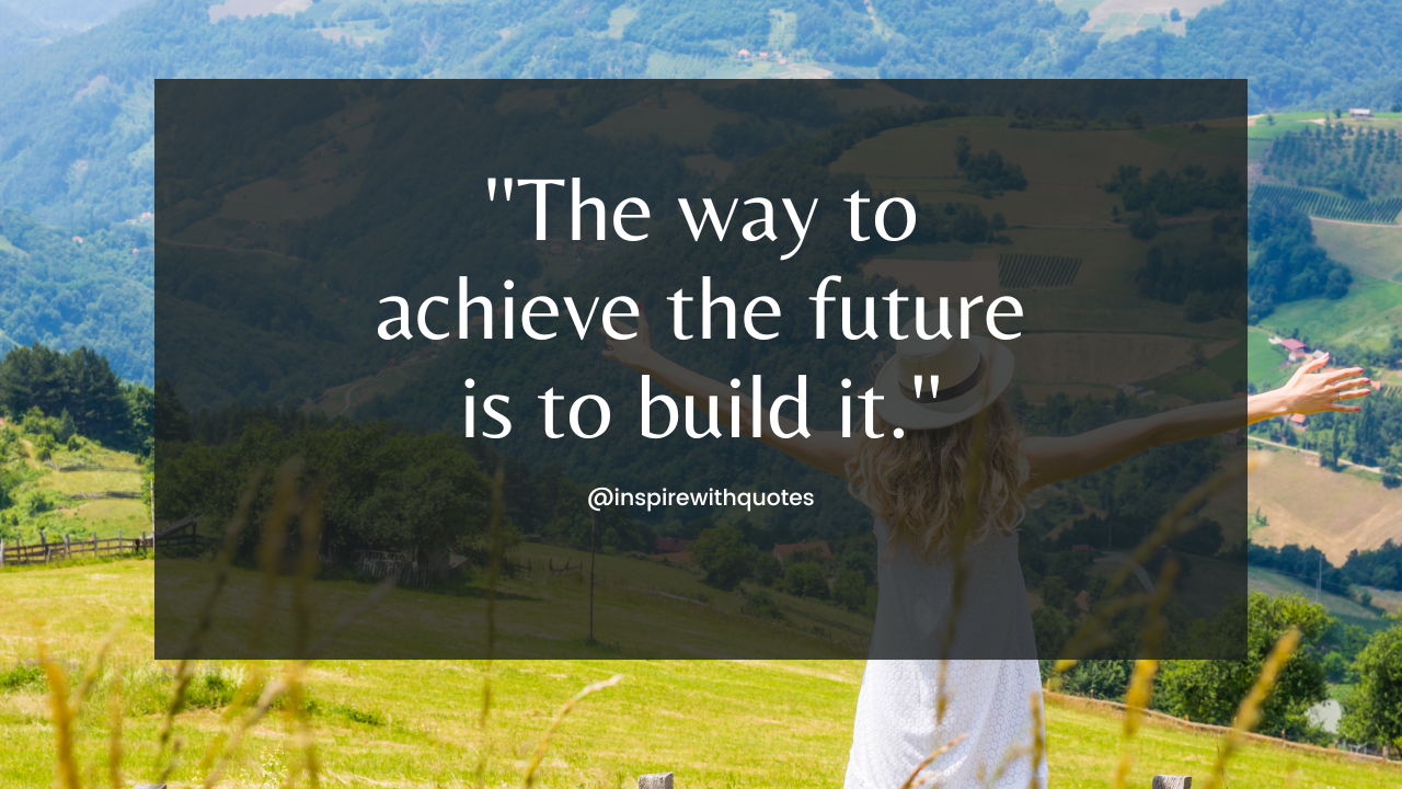 The way to achieve the future is to build it