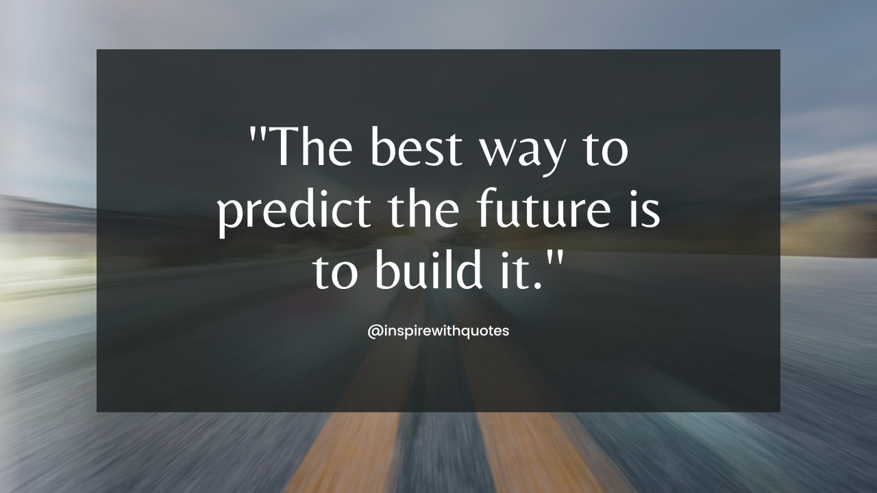 The best way to predict the future is to build it