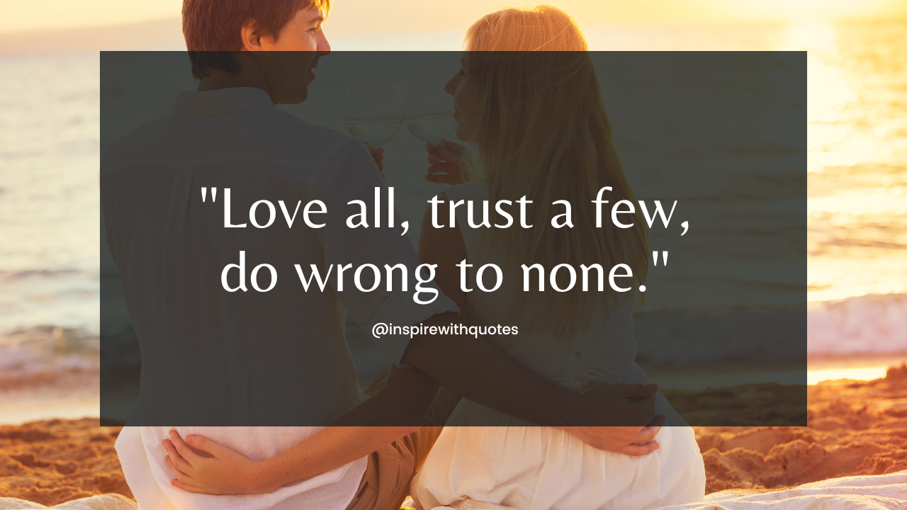 Love all, trust a few, do wrong to none