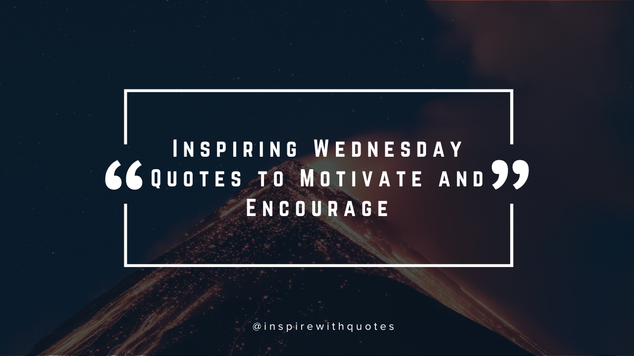 Inspiring Wednesday Quotes to Motivate and Encourage