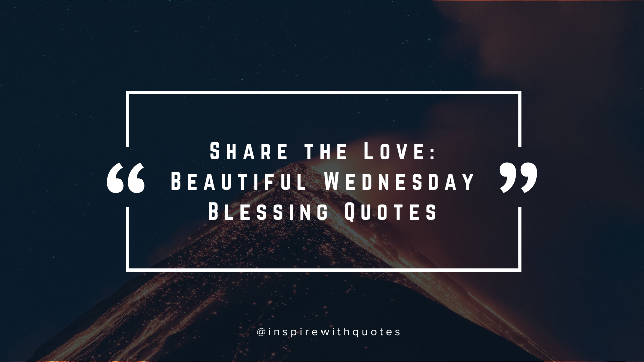 Share the Love: Beautiful Wednesday Blessing Quotes 