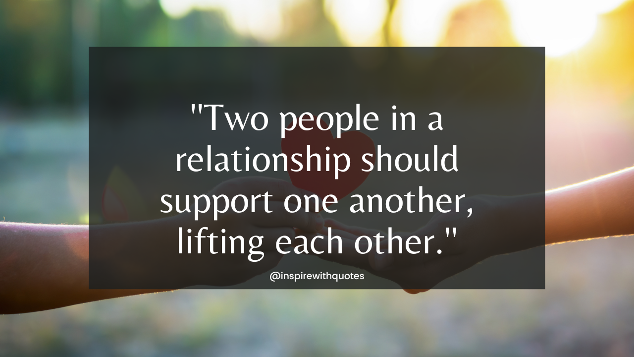 Two people in a relationship should support one another, lifting each other