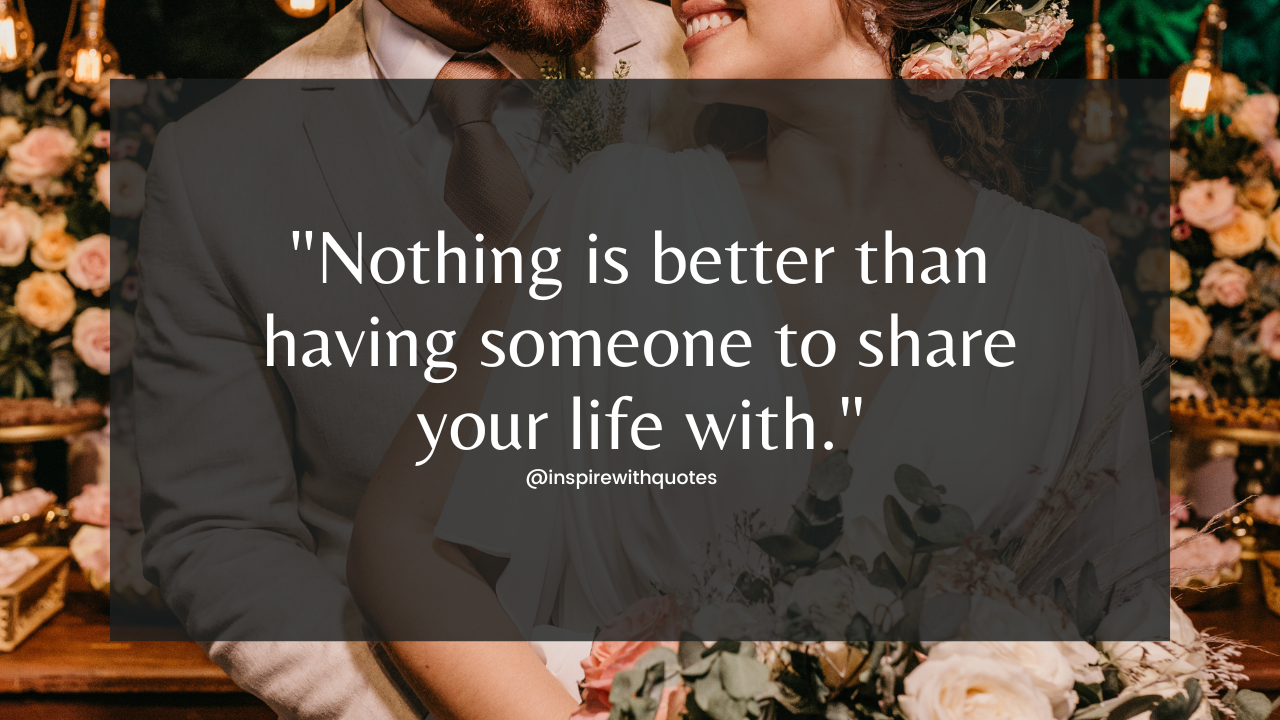 Nothing is better than having someone to share your life with