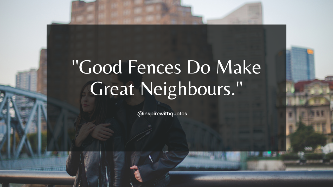 Good Fences Do Make Great Neighbours