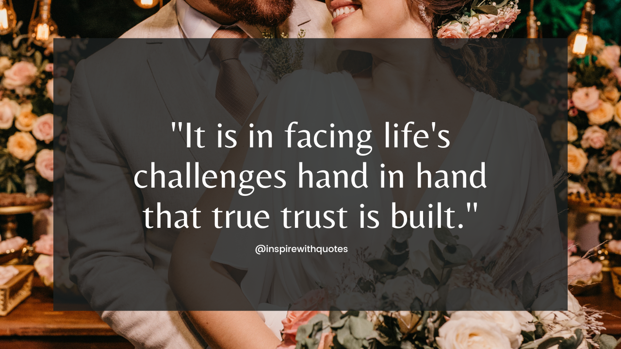 It is in facing life's challenges hand in hand that true trust is built