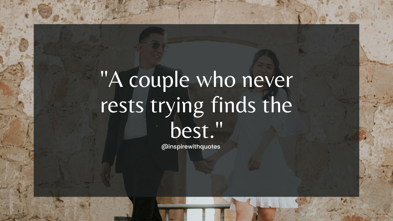 A couple who never rests trying finds the best