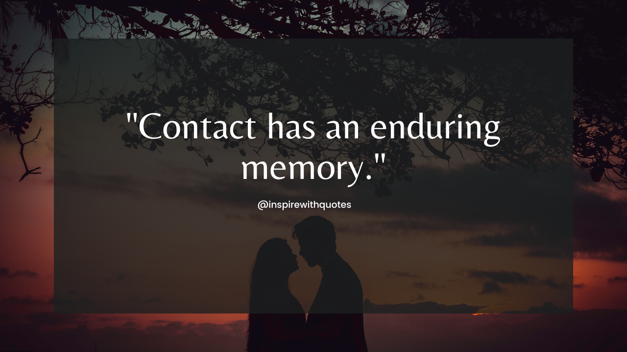 Contact has an enduring memory