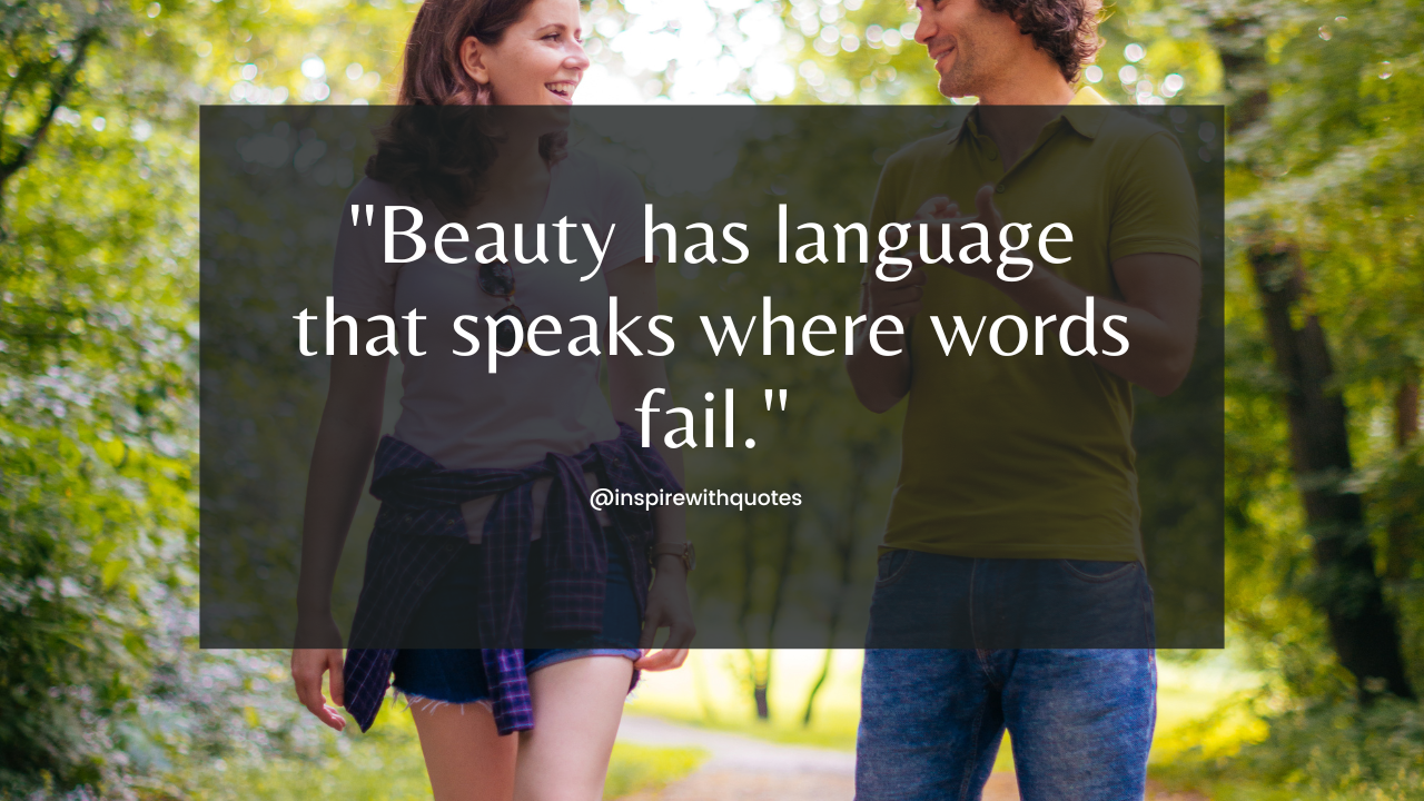 Beauty has language that speaks where words fail