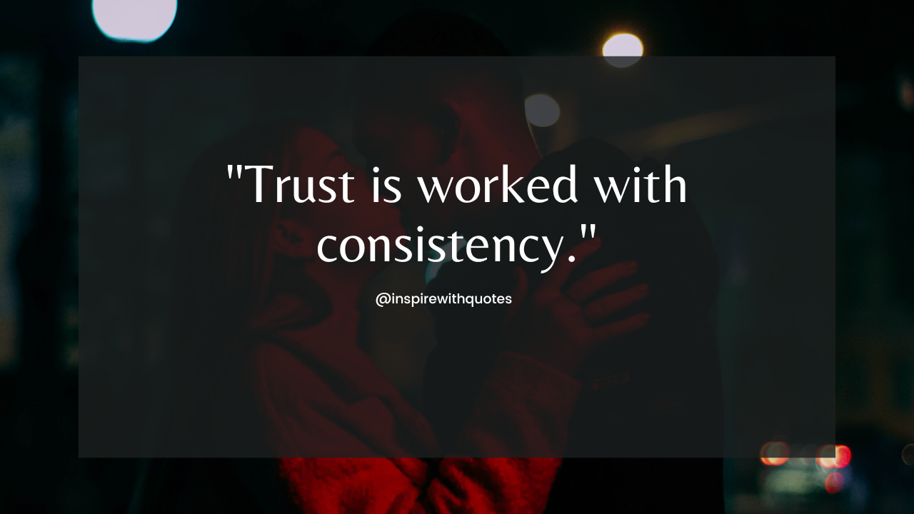 Trust is worked with consistency