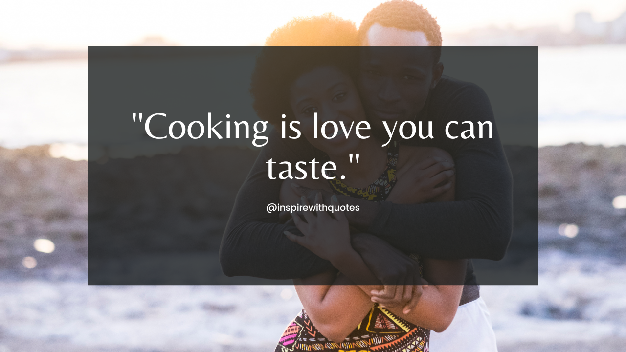 Cooking is love you can taste