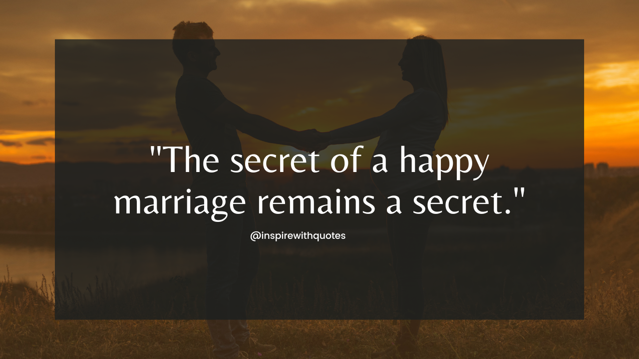 The secret of a happy marriage remains a secret