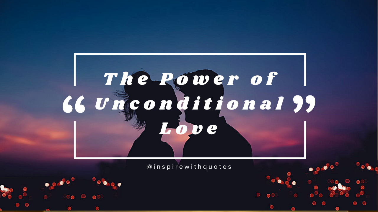 The Power of Unconditional Love