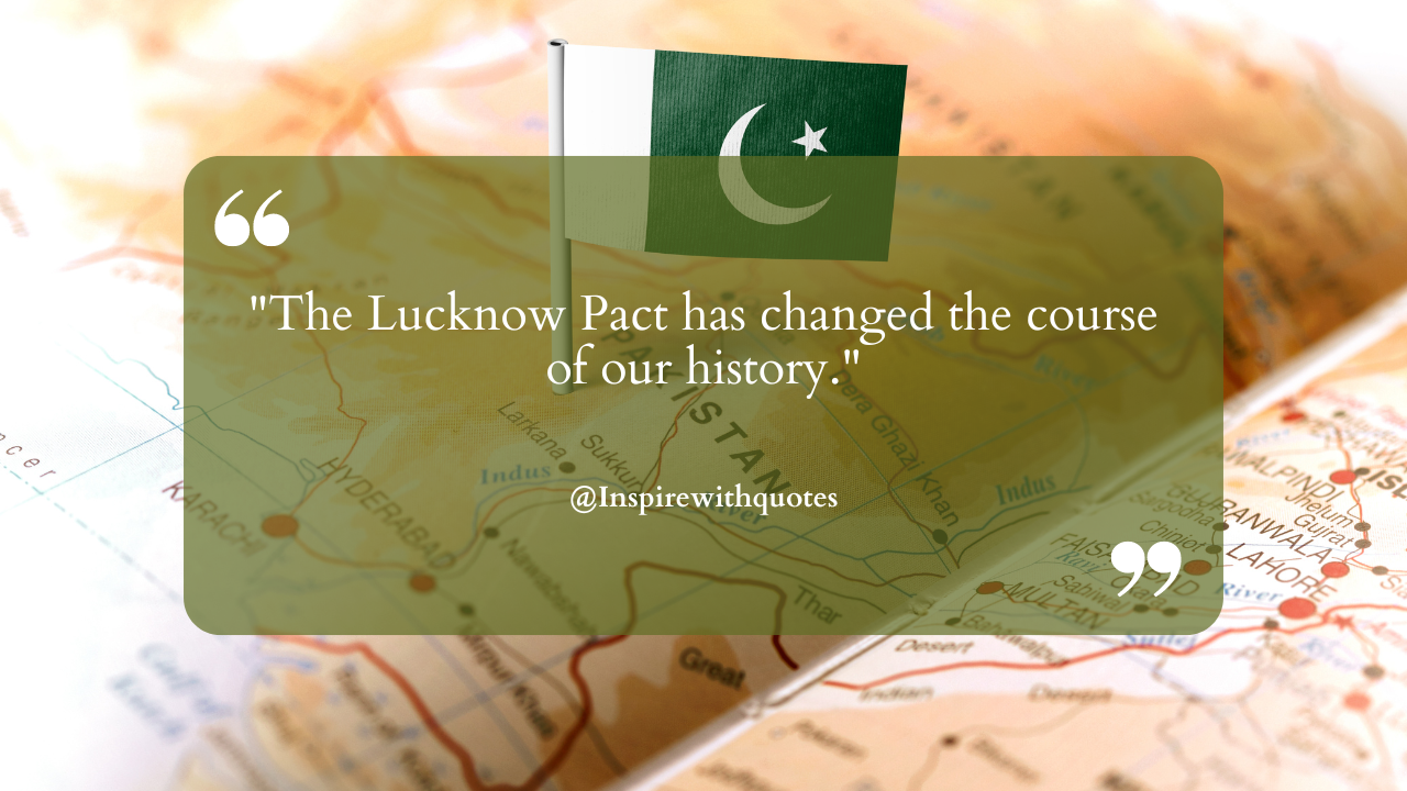 The Lucknow Pact has changed the course of our history