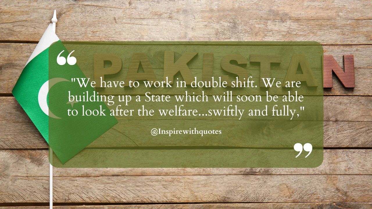 We have to work in double shift. We are building up a State which will soon be able to look after the welfare...swiftly and fully