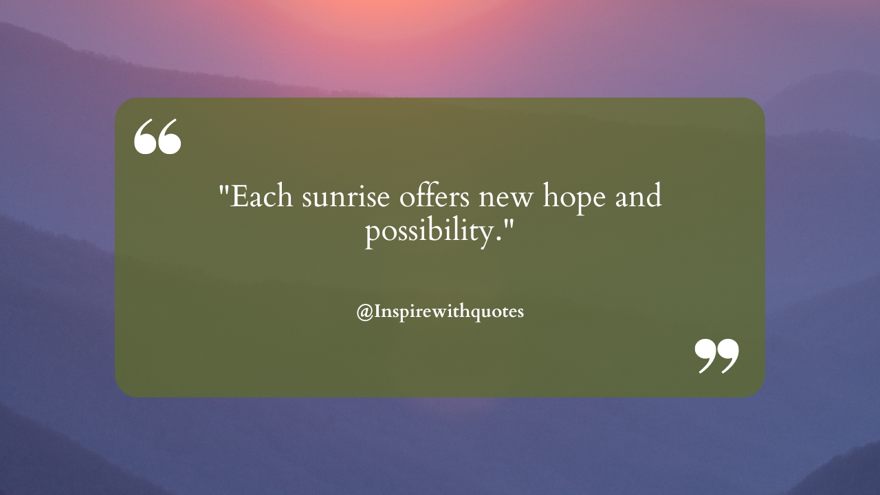 Each sunrise offers new hope and possibility