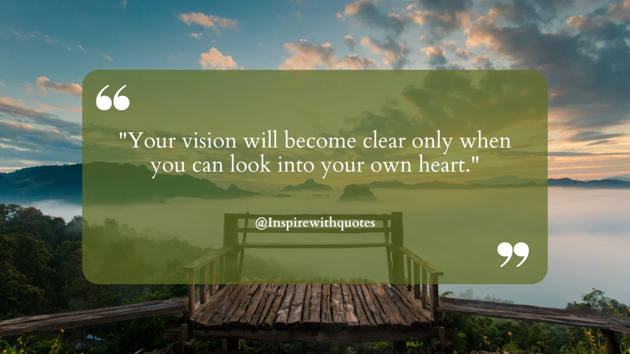 Your vision will become clear only when you can look into your own heart