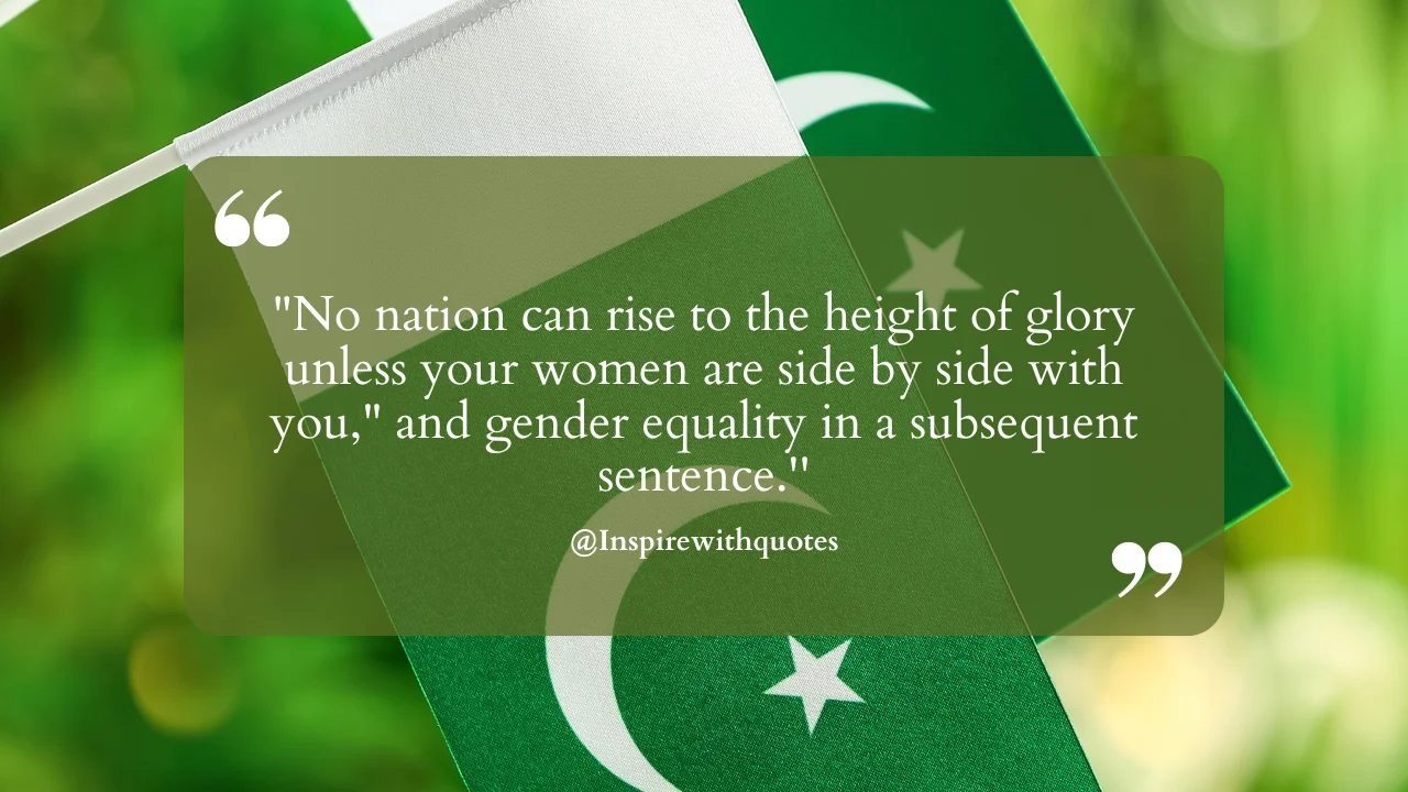 "No nation can rise to the height of glory unless your women are side by side with you," and gender equality in a subsequent sentence.''